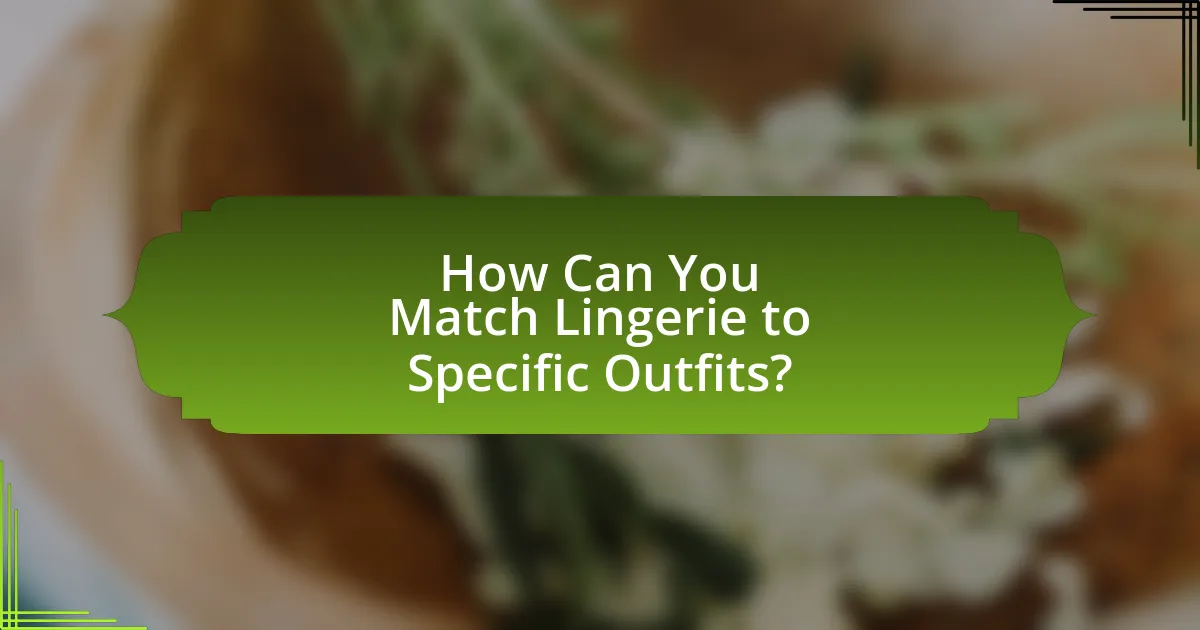 How Can You Match Lingerie to Specific Outfits?