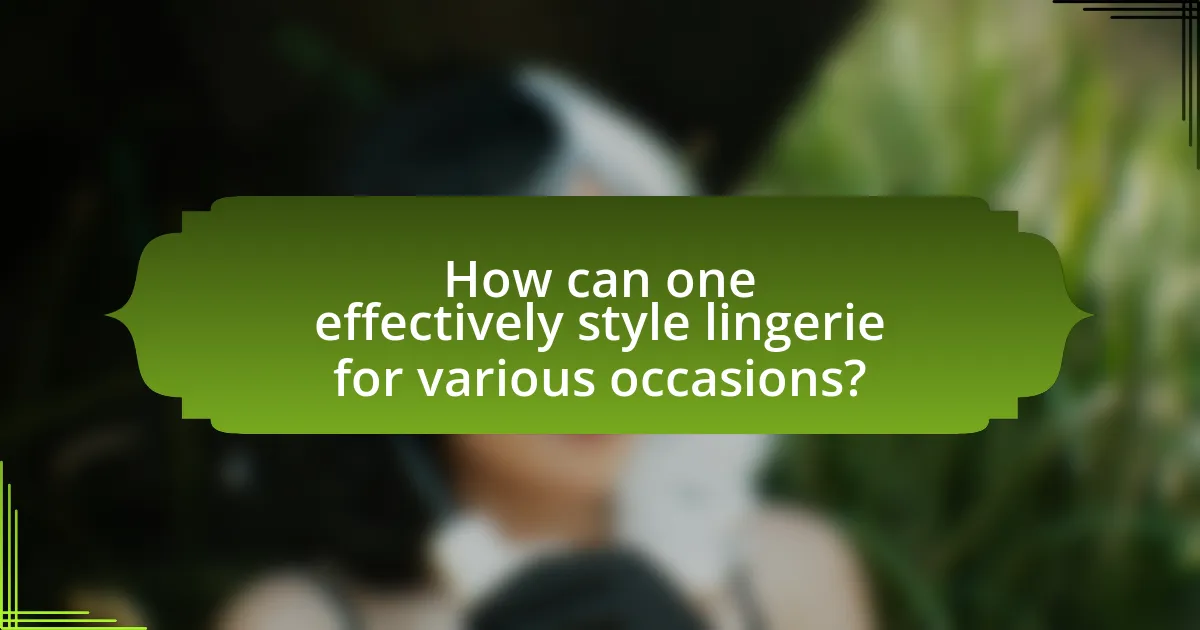 How can one effectively style lingerie for various occasions?