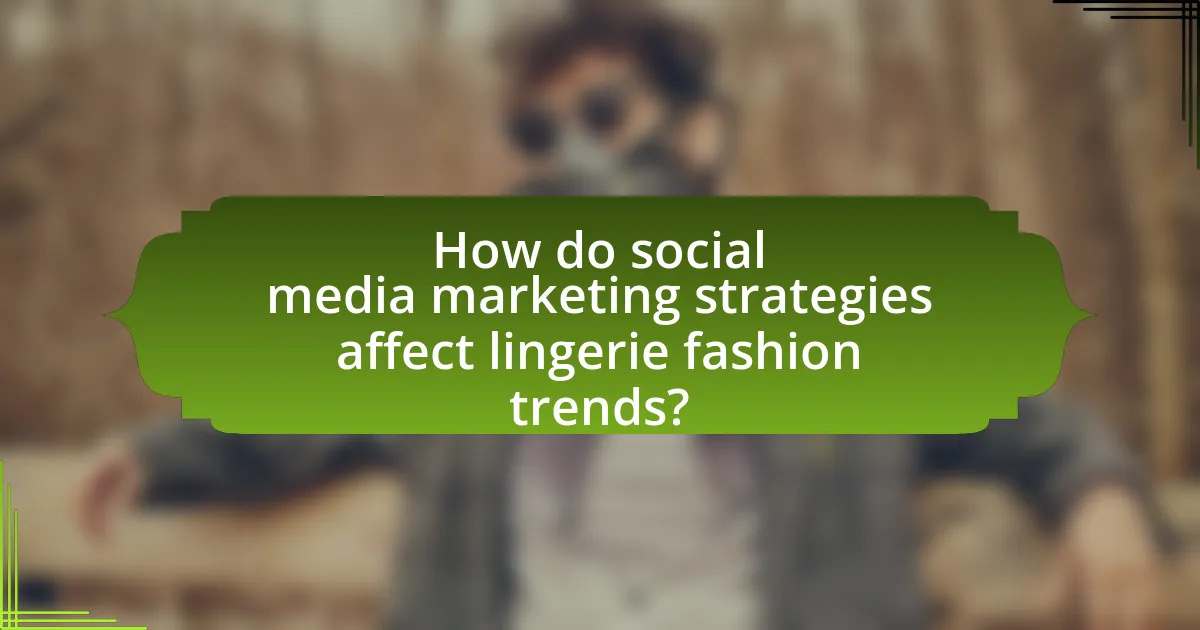 How do social media marketing strategies affect lingerie fashion trends?