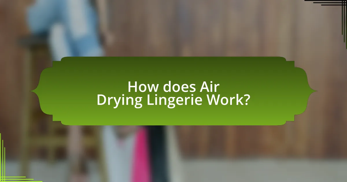 How does Air Drying Lingerie Work?