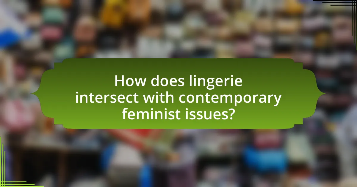 How does lingerie intersect with contemporary feminist issues?