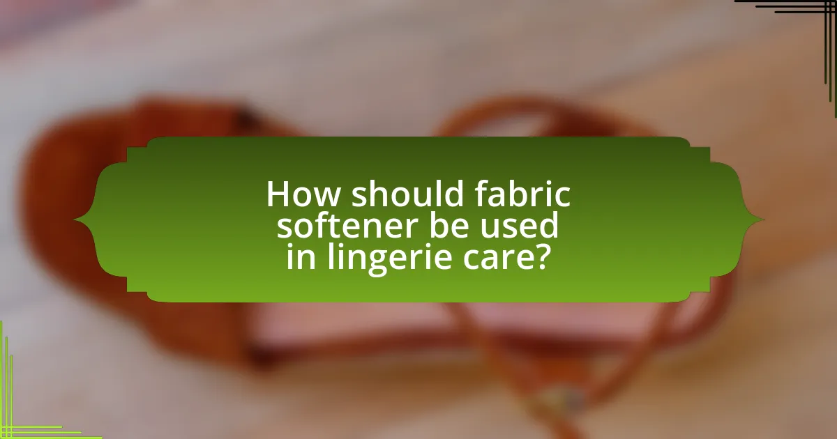 How should fabric softener be used in lingerie care?