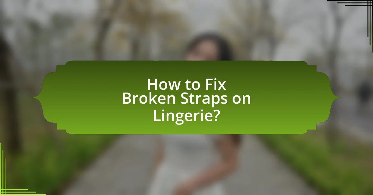 How to Fix Broken Straps on Lingerie?