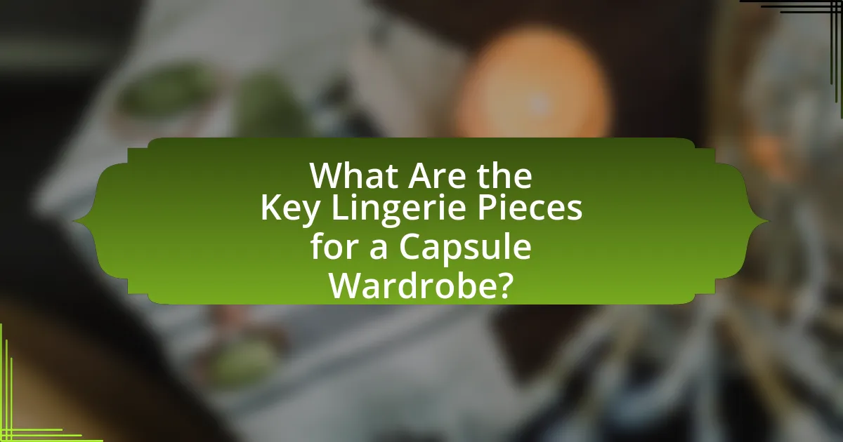 What Are the Key Lingerie Pieces for a Capsule Wardrobe?