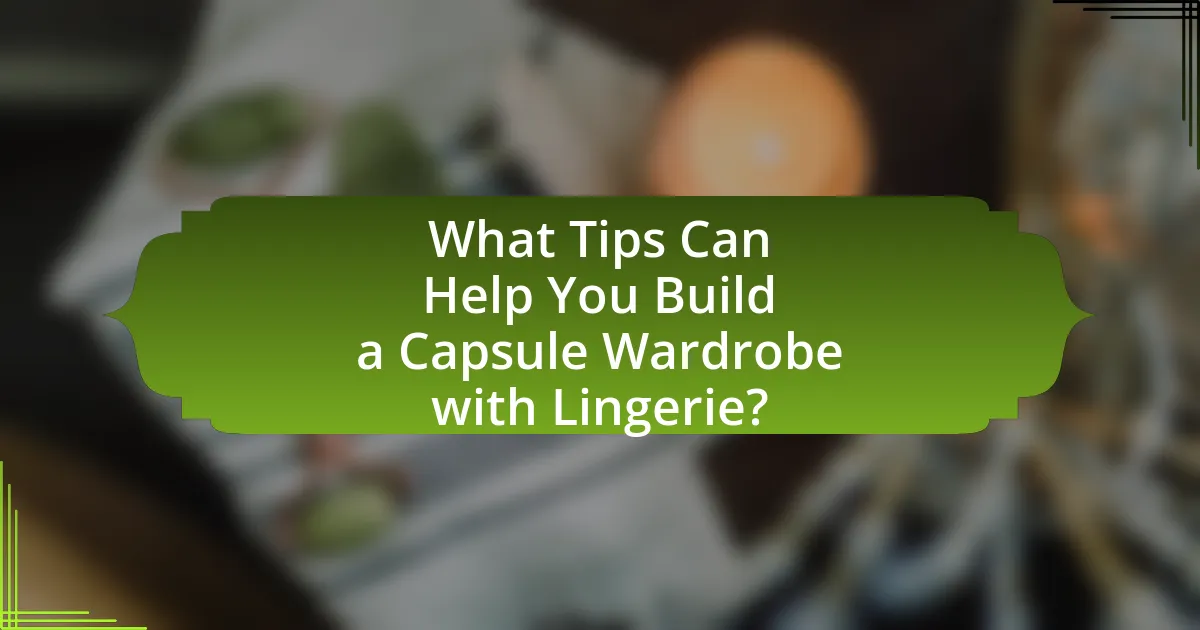 What Tips Can Help You Build a Capsule Wardrobe with Lingerie?
