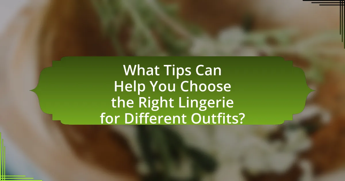 What Tips Can Help You Choose the Right Lingerie for Different Outfits?