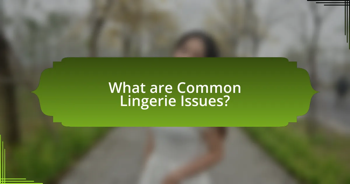 What are Common Lingerie Issues?
