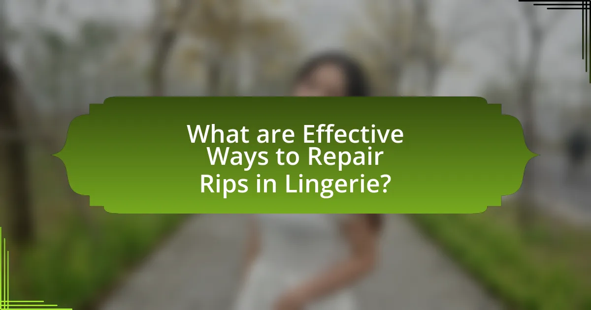 What are Effective Ways to Repair Rips in Lingerie?