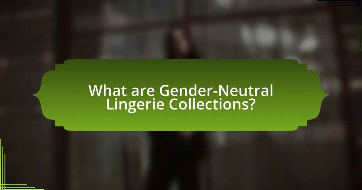 What are Gender-Neutral Lingerie Collections?