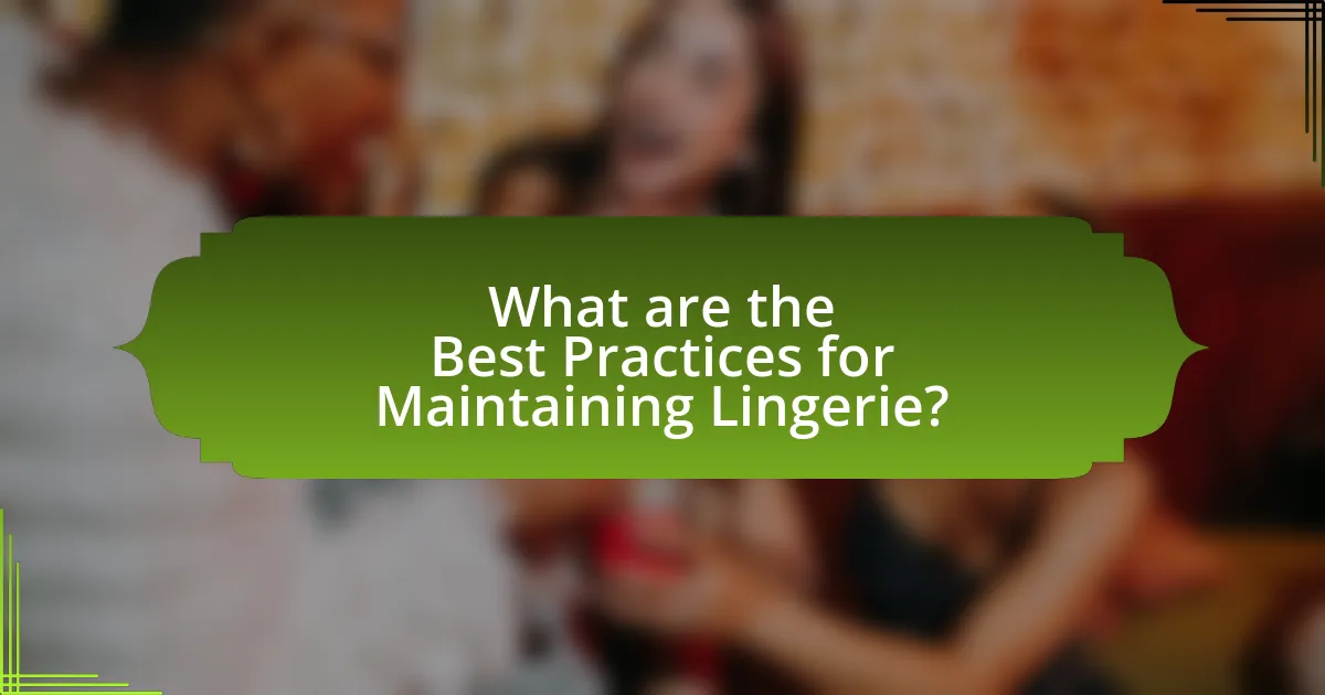 What are the Best Practices for Maintaining Lingerie?