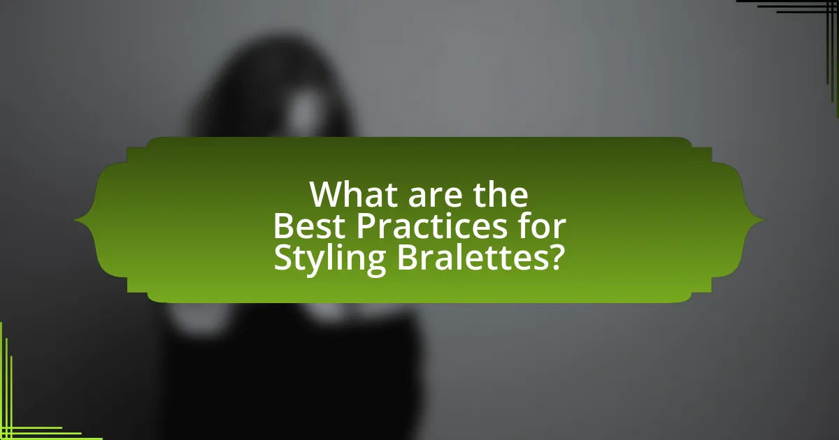 What are the Best Practices for Styling Bralettes?