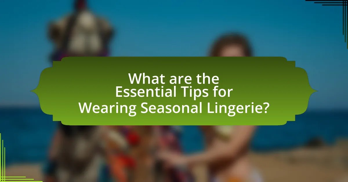 What are the Essential Tips for Wearing Seasonal Lingerie?