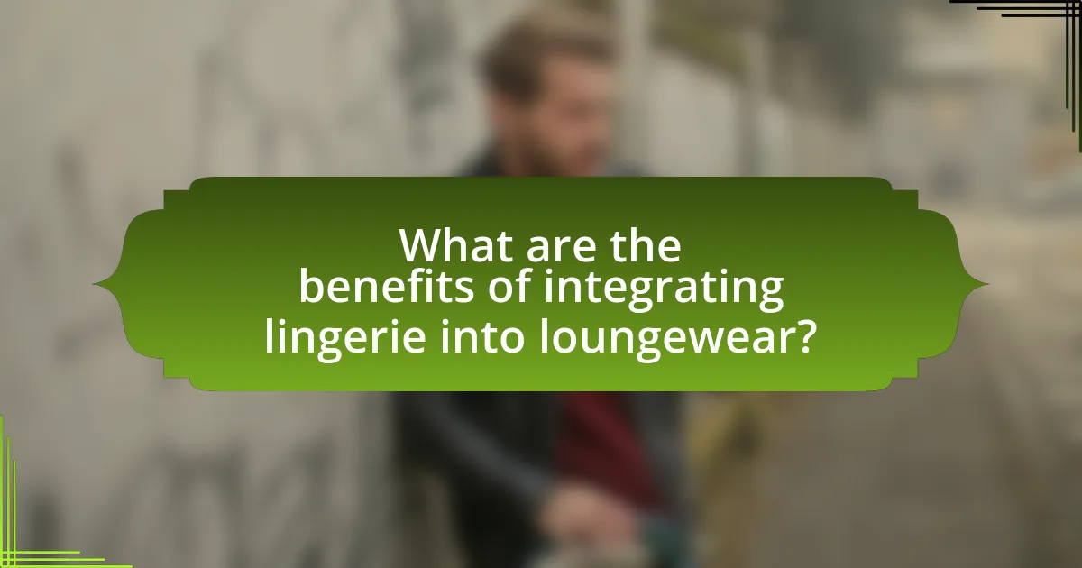 What are the benefits of integrating lingerie into loungewear?