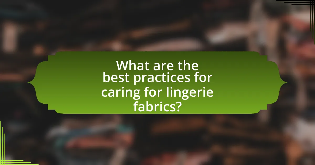 What are the best practices for caring for lingerie fabrics?