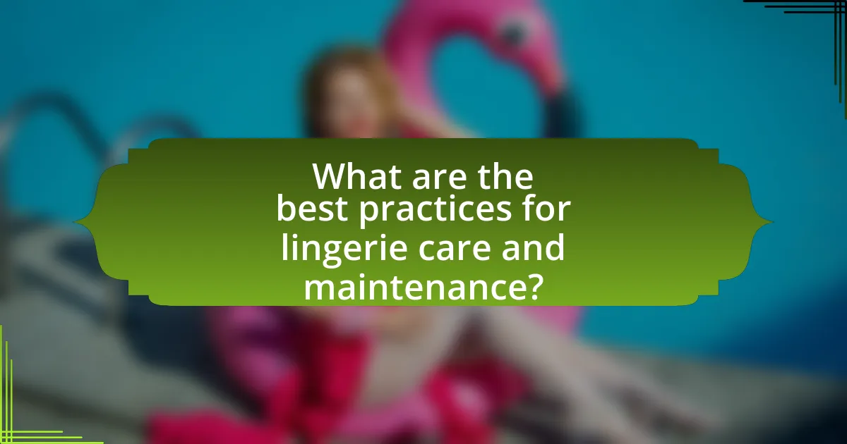 What are the best practices for lingerie care and maintenance?