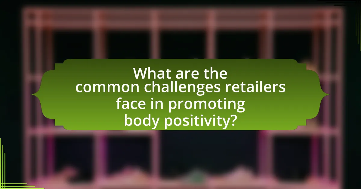 What are the common challenges retailers face in promoting body positivity?