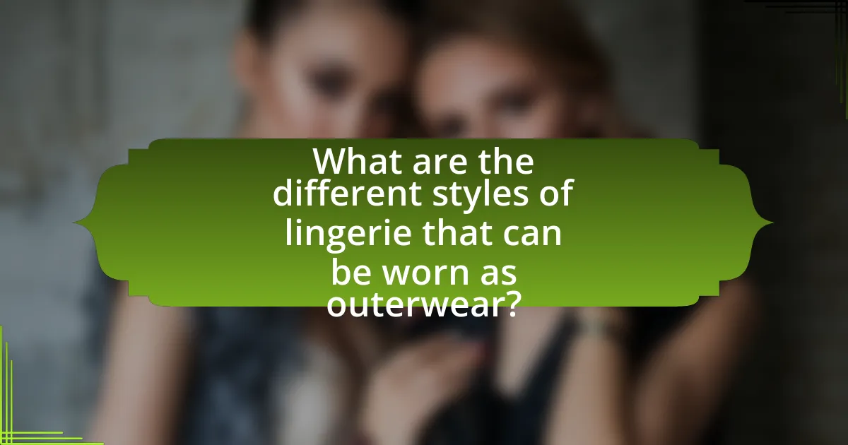 What are the different styles of lingerie that can be worn as outerwear?