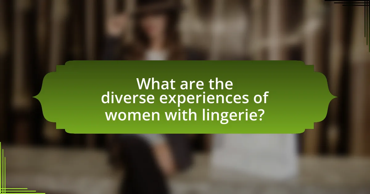 What are the diverse experiences of women with lingerie?