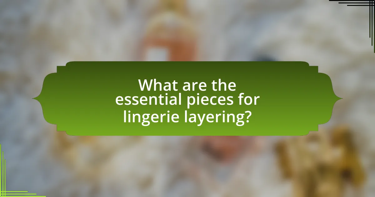 What are the essential pieces for lingerie layering?