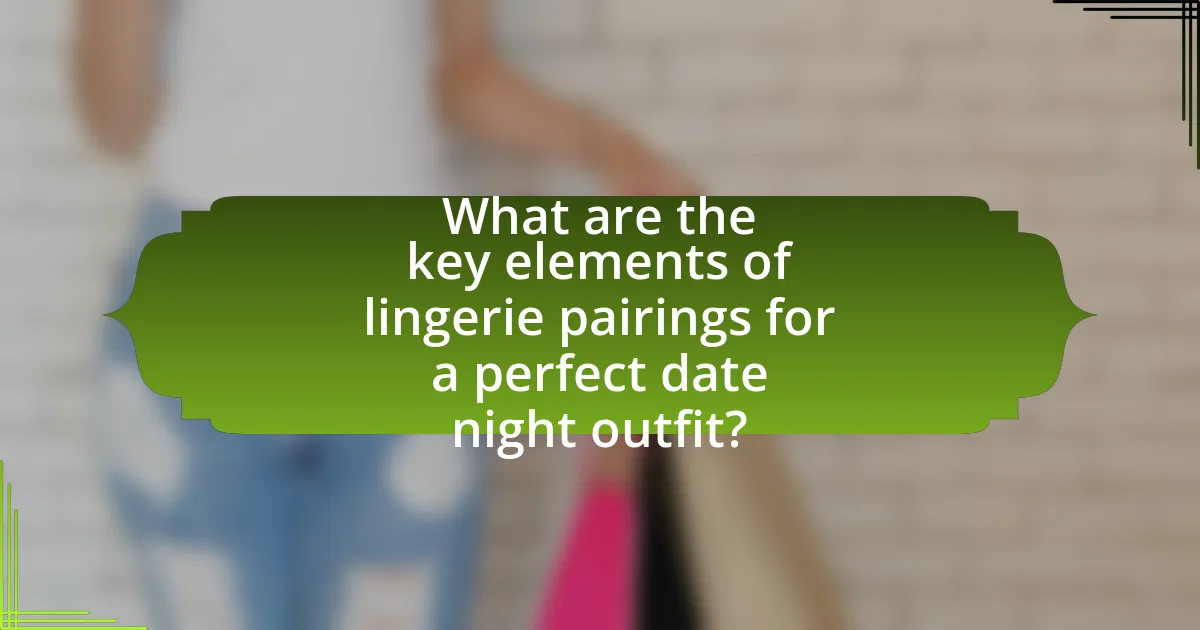 What are the key elements of lingerie pairings for a perfect date night outfit?