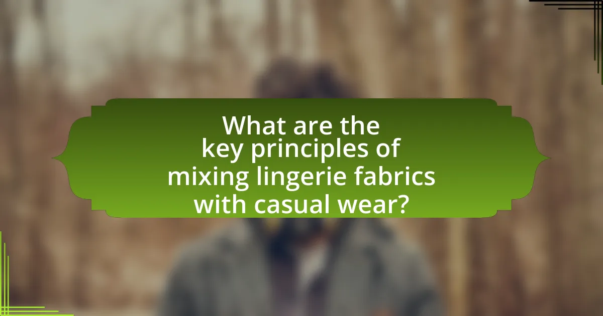 What are the key principles of mixing lingerie fabrics with casual wear?