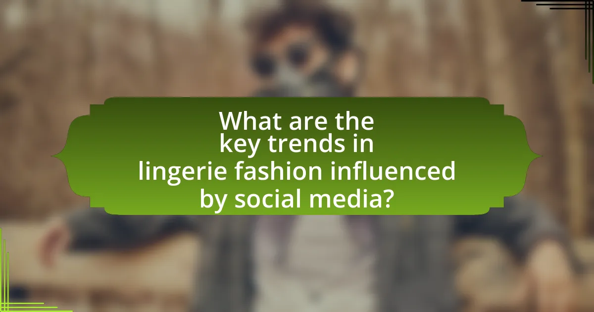 What are the key trends in lingerie fashion influenced by social media?