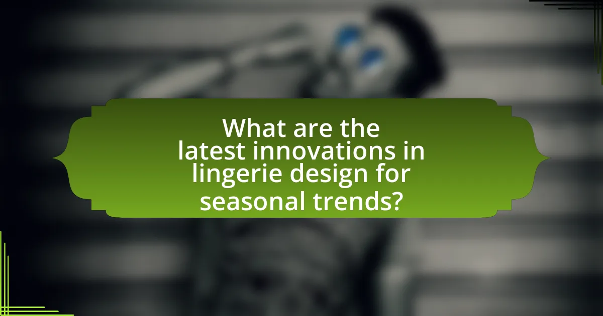 What are the latest innovations in lingerie design for seasonal trends?