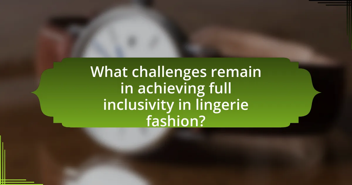 What challenges remain in achieving full inclusivity in lingerie fashion?