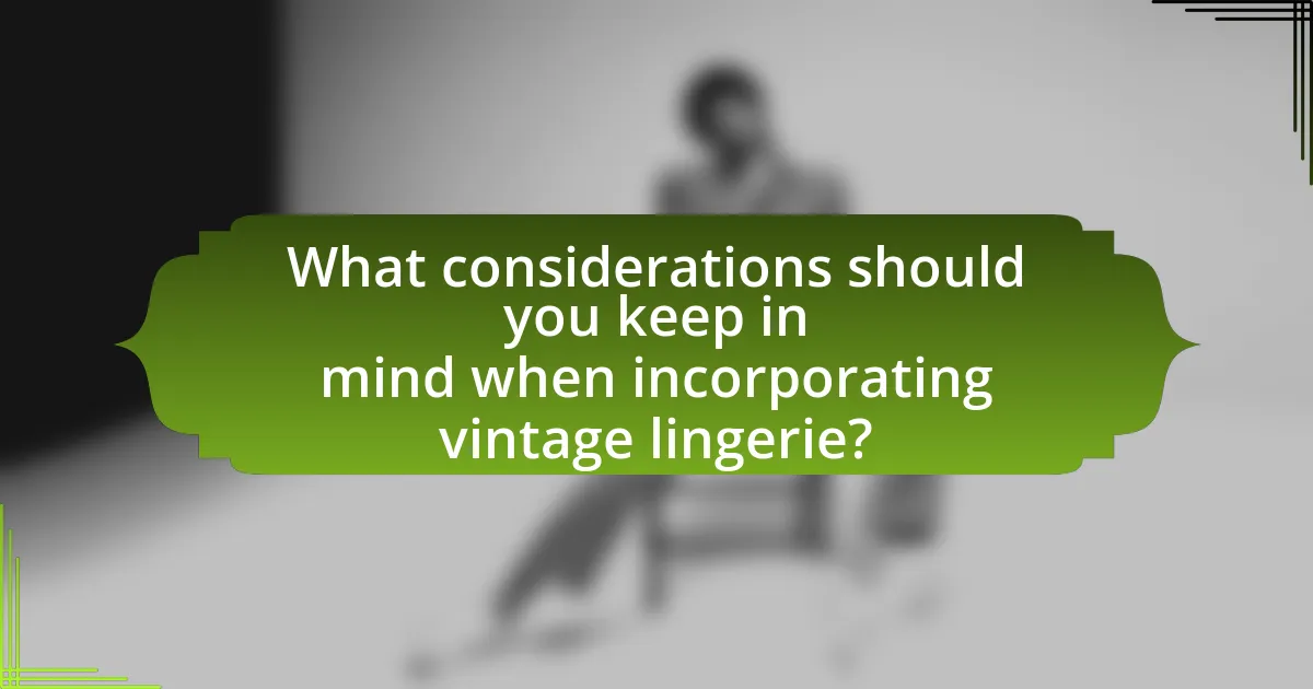 What considerations should you keep in mind when incorporating vintage lingerie?
