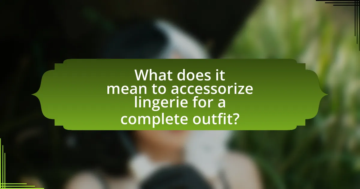 What does it mean to accessorize lingerie for a complete outfit?