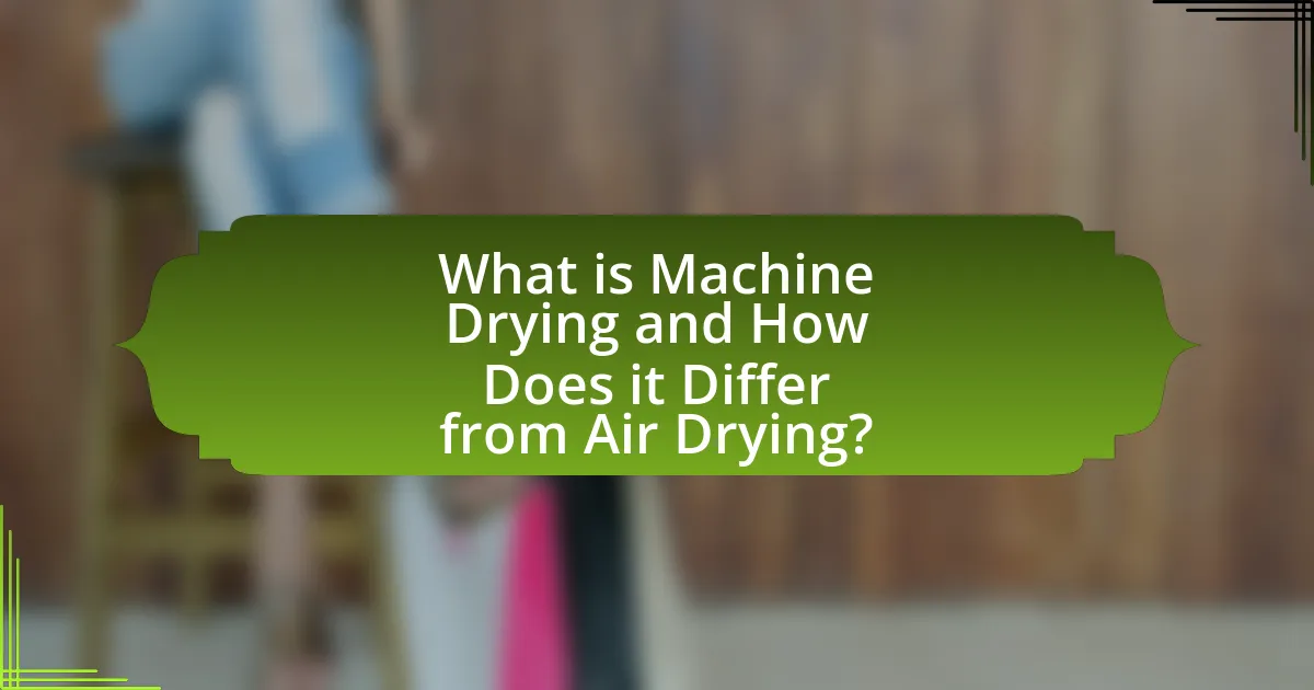 What is Machine Drying and How Does it Differ from Air Drying?
