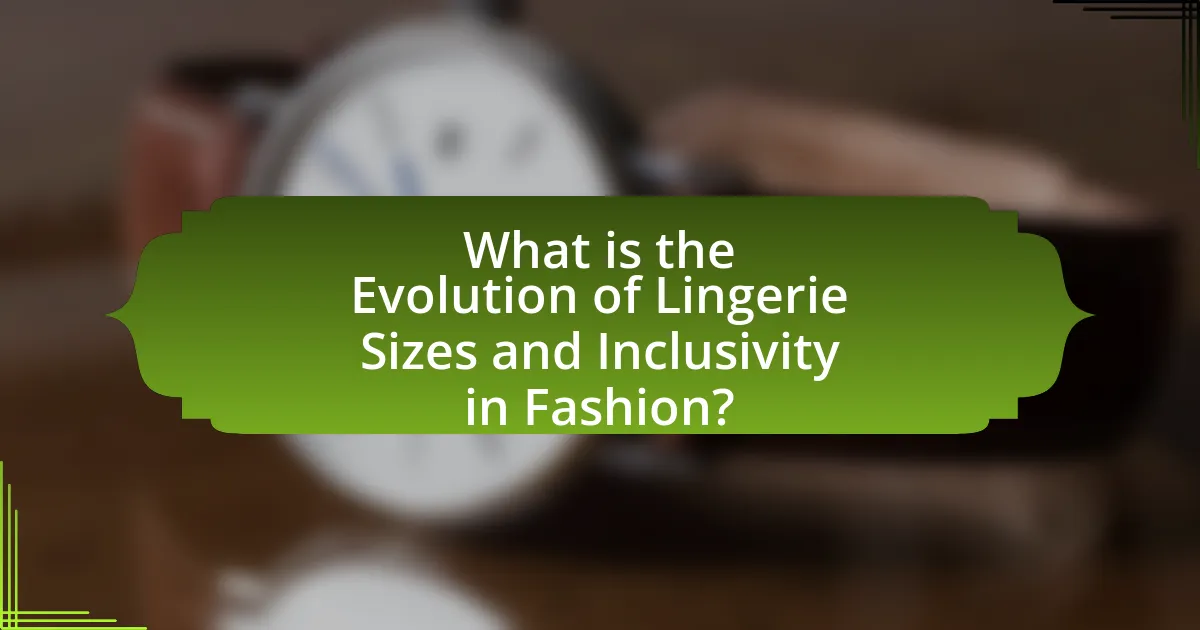 What is the Evolution of Lingerie Sizes and Inclusivity in Fashion?