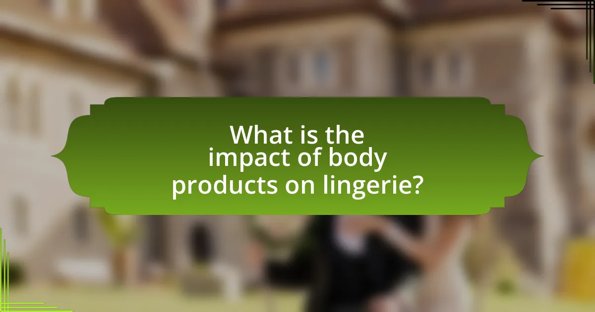 What is the impact of body products on lingerie?