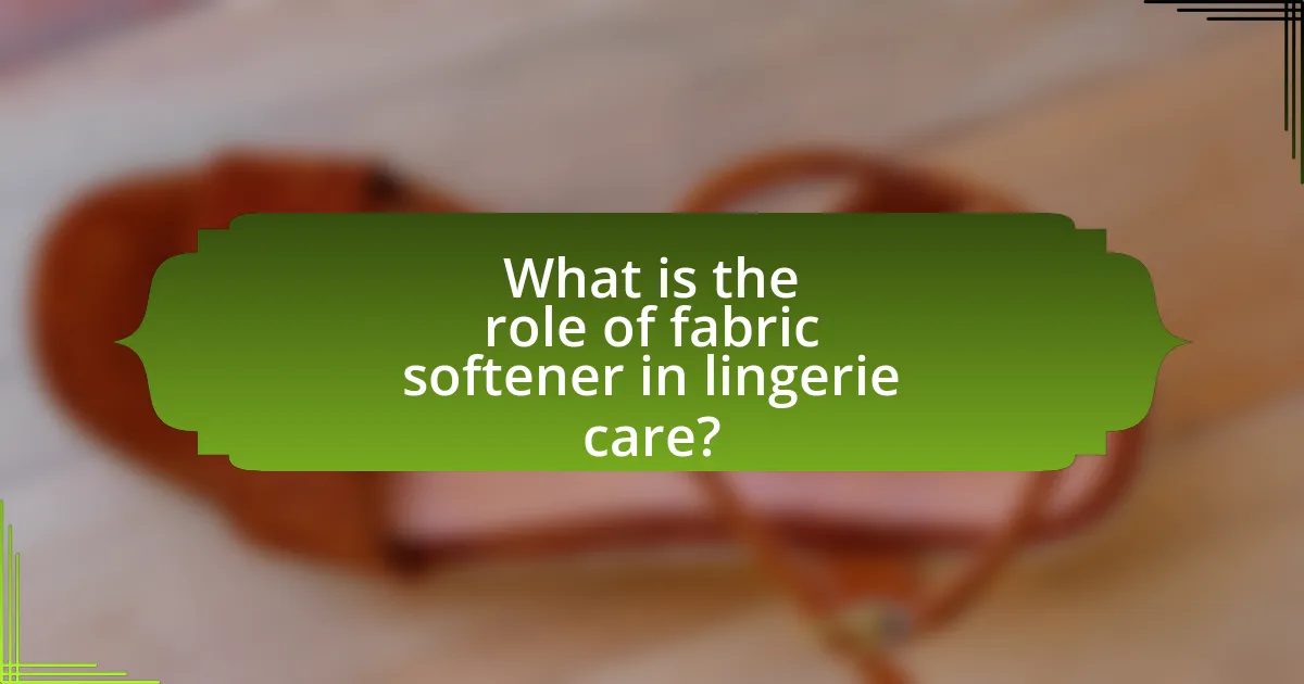 What is the role of fabric softener in lingerie care?