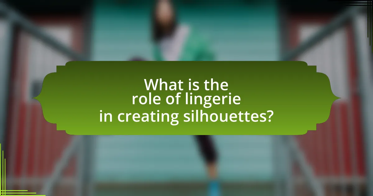 What is the role of lingerie in creating silhouettes?