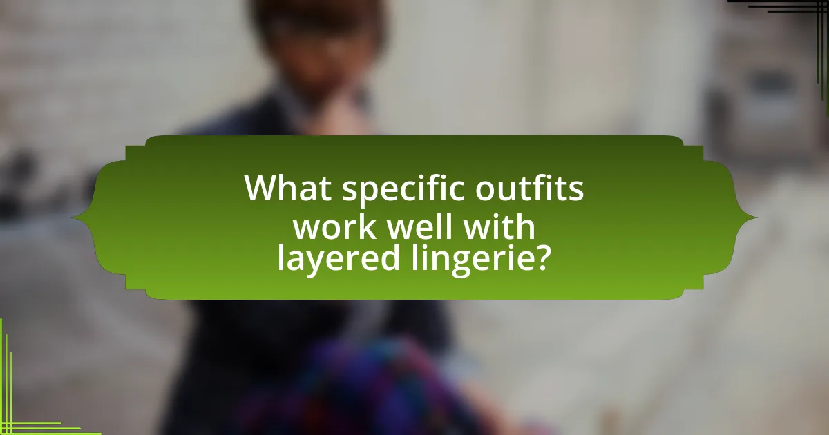 What specific outfits work well with layered lingerie?