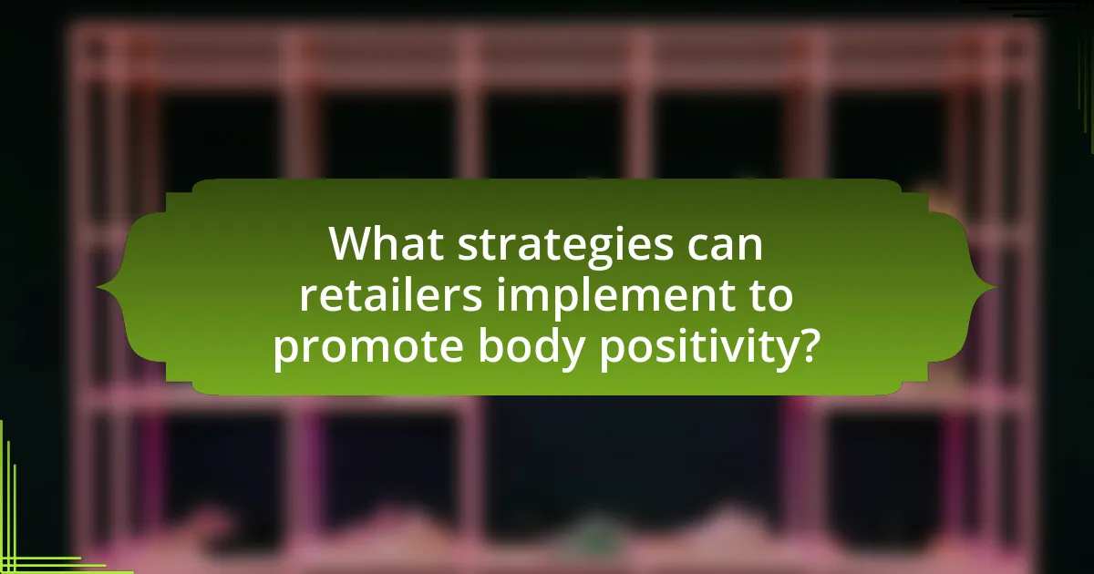What strategies can retailers implement to promote body positivity?