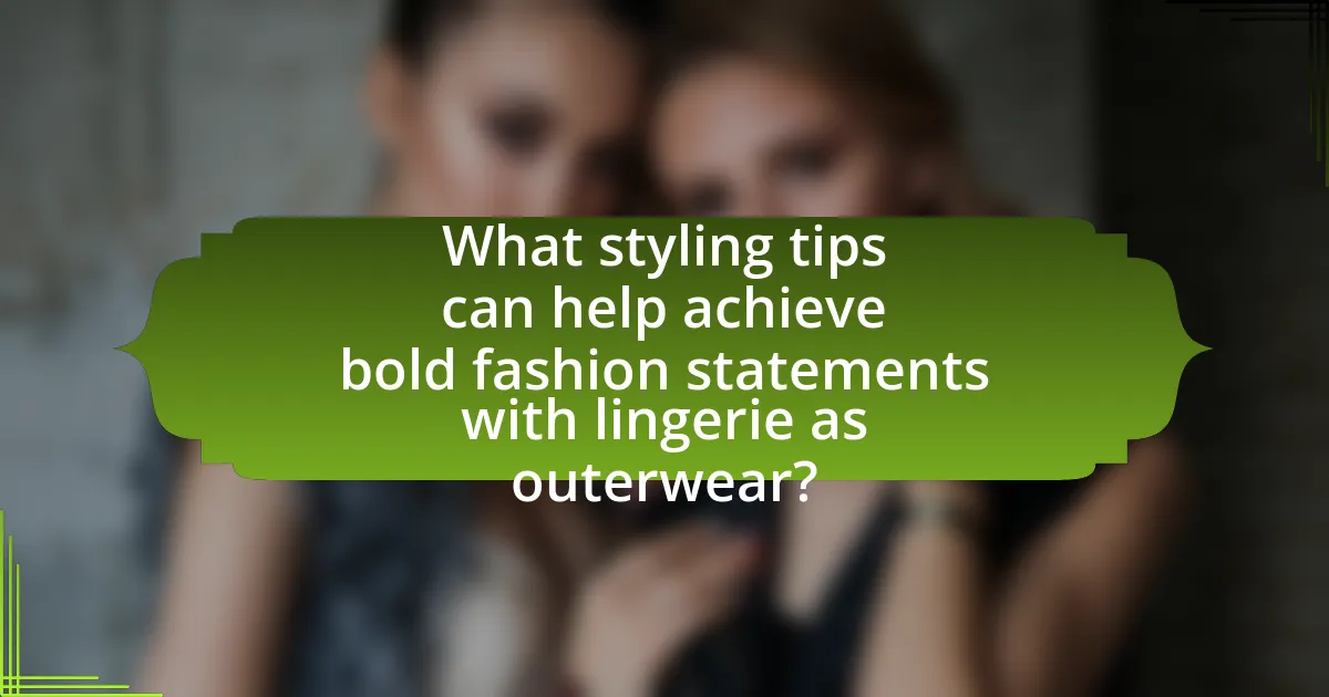 What styling tips can help achieve bold fashion statements with lingerie as outerwear?