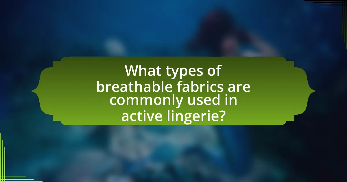 What types of breathable fabrics are commonly used in active lingerie?