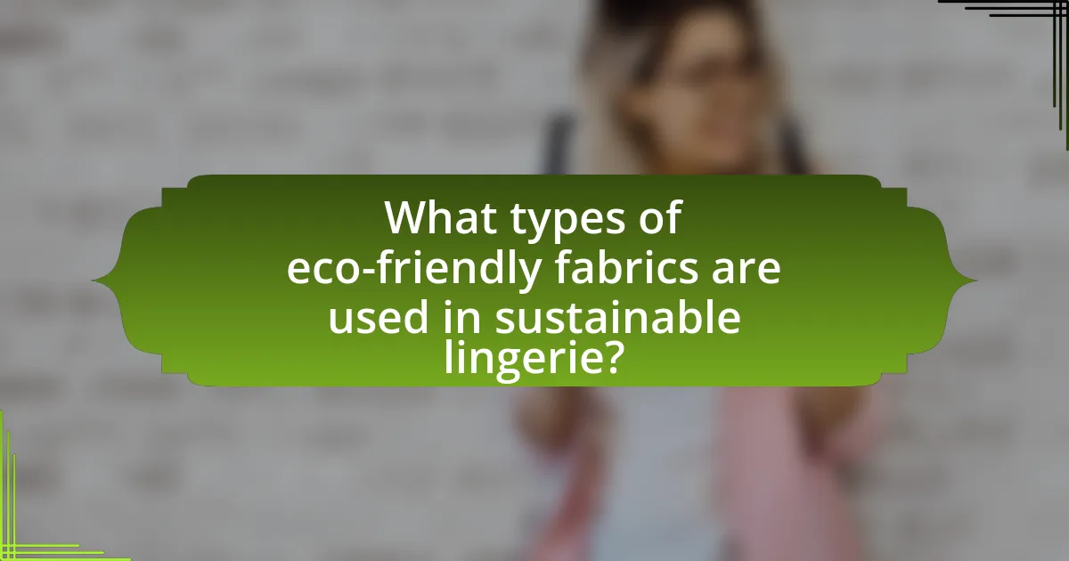 What types of eco-friendly fabrics are used in sustainable lingerie?