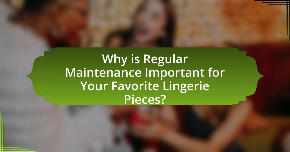 Why is Regular Maintenance Important for Your Favorite Lingerie Pieces?